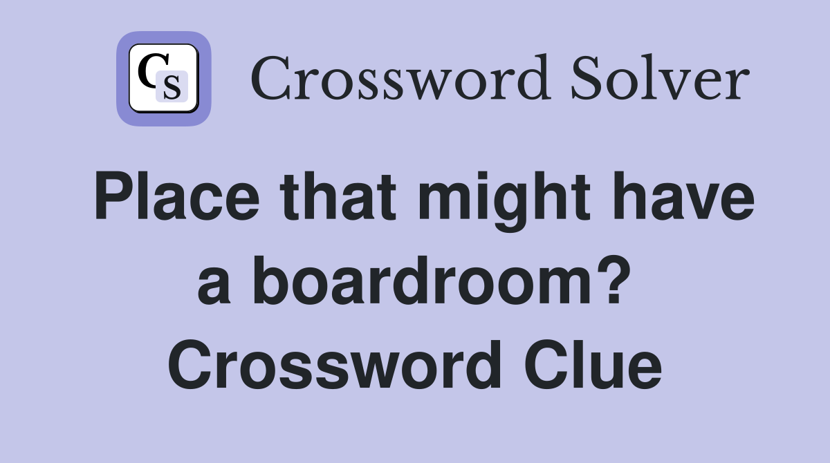 Place that might have a boardroom? Crossword Clue