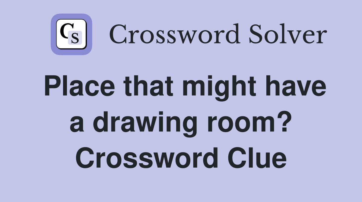 Place that might have a drawing room? Crossword Clue