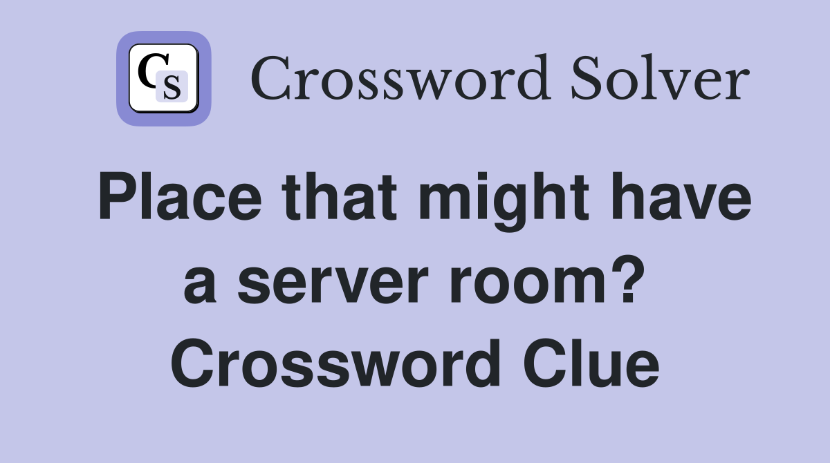 Place that might have a server room? Crossword Clue