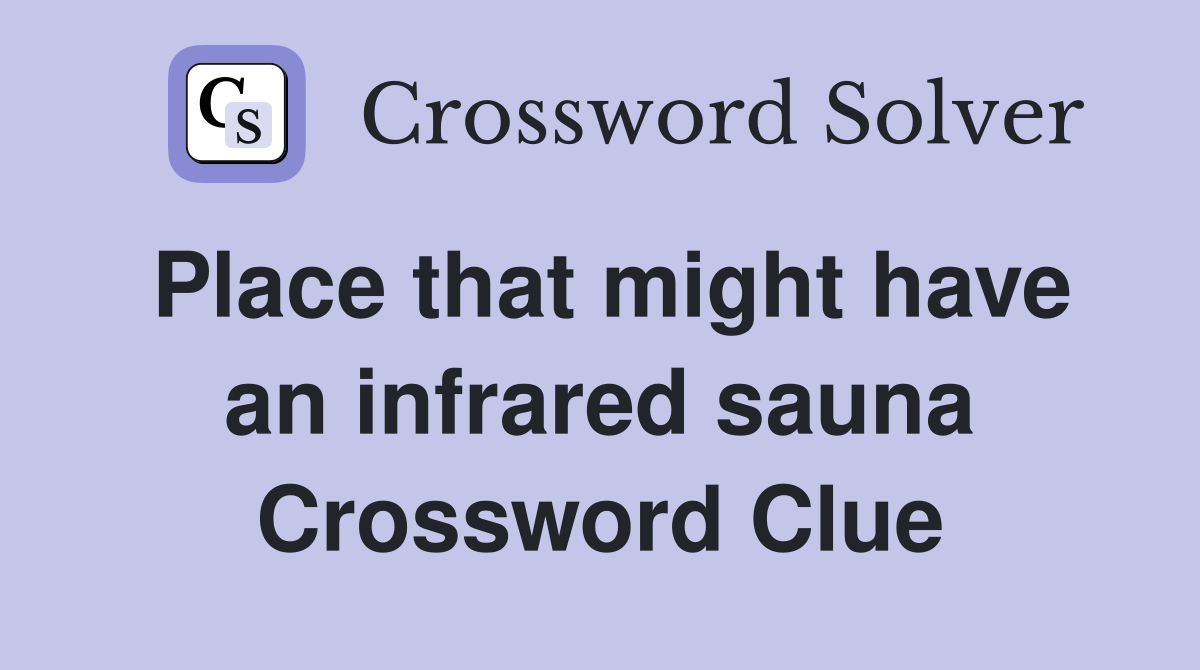 Place that might have an infrared sauna Crossword Clue