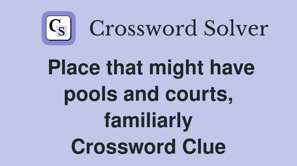 Place that might have pools and courts, familiarly Crossword Clue