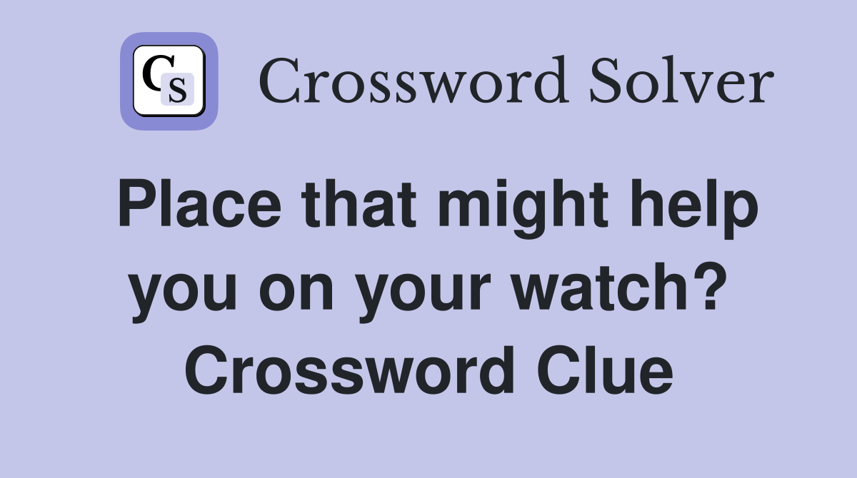 Place that might help you on your watch? Crossword Clue