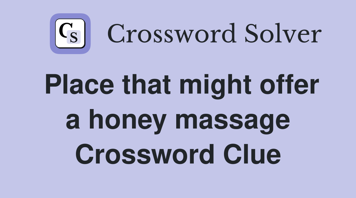 Place that might offer a honey massage Crossword Clue