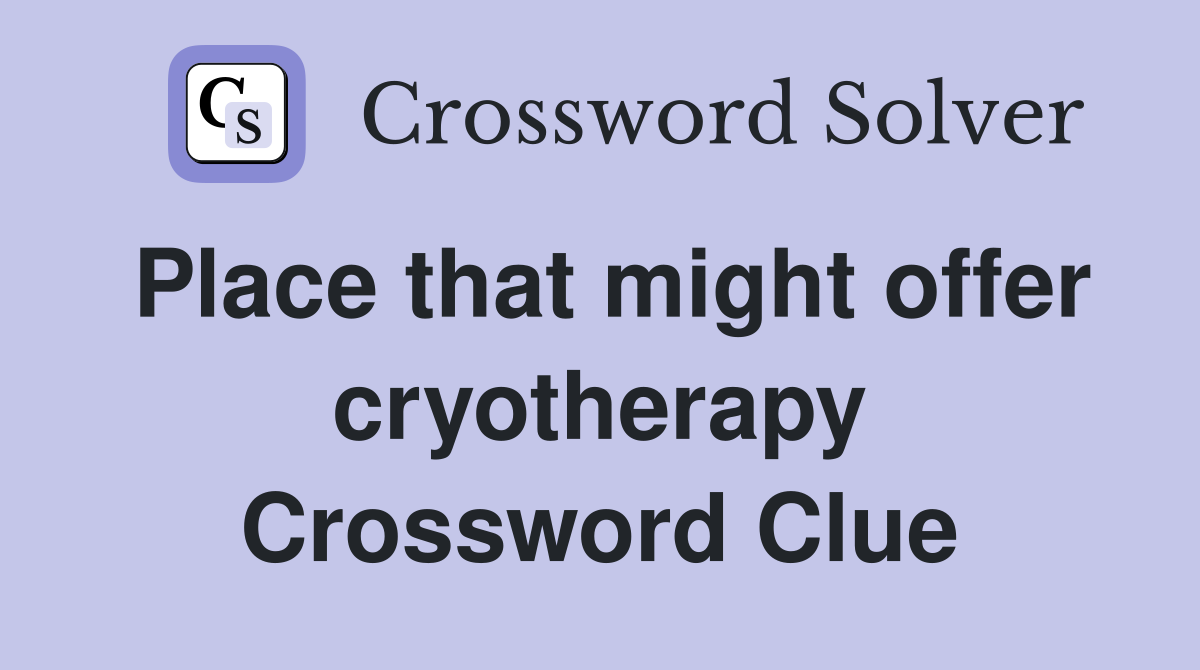 Place that might offer cryotherapy Crossword Clue