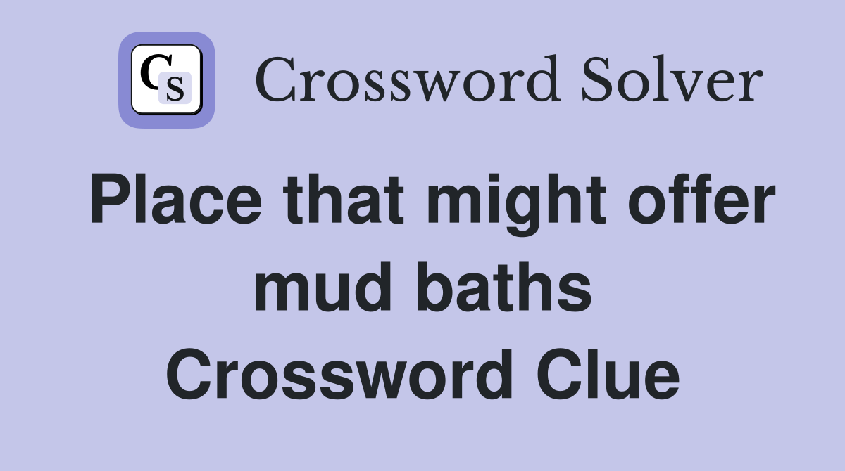 Place that might offer mud baths Crossword Clue