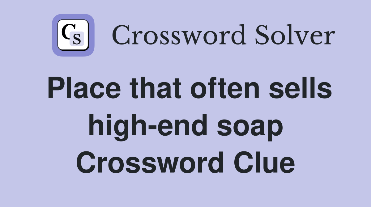 Place that often sells high-end soap Crossword Clue