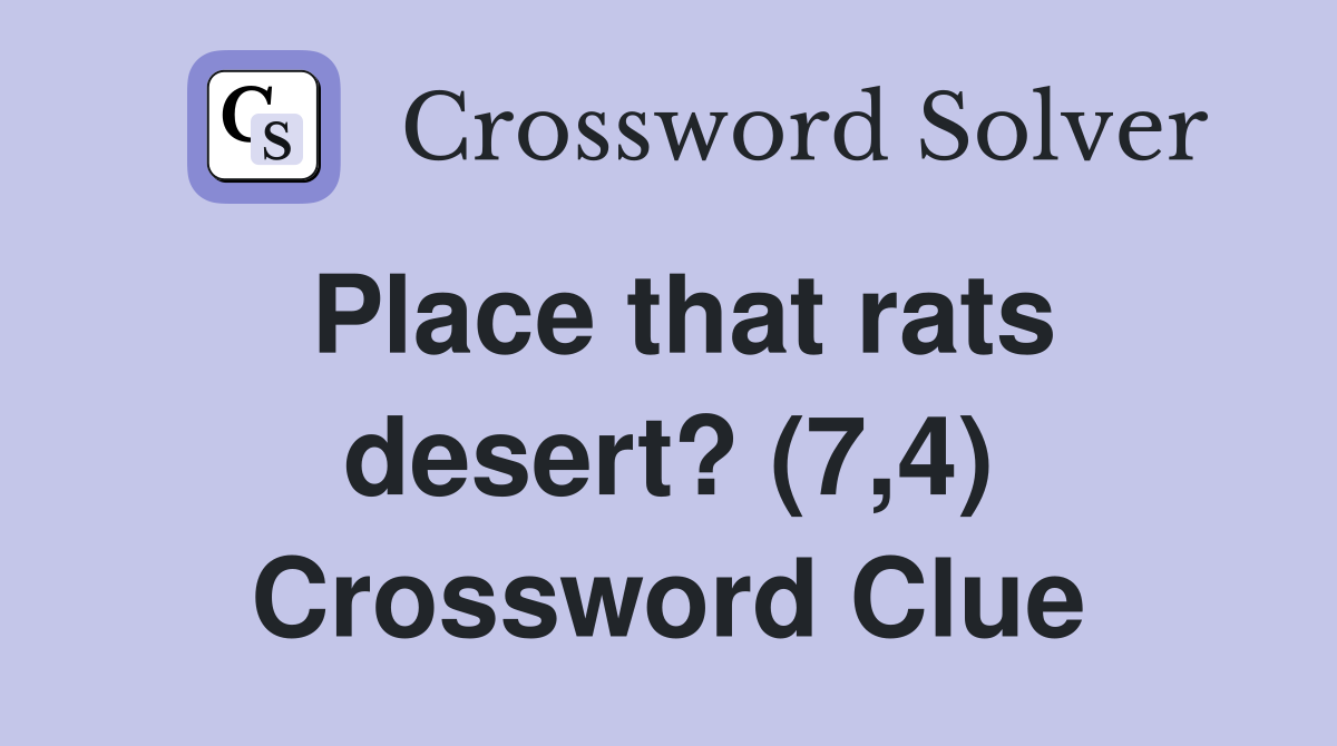 Place that rats desert? (7,4) Crossword Clue