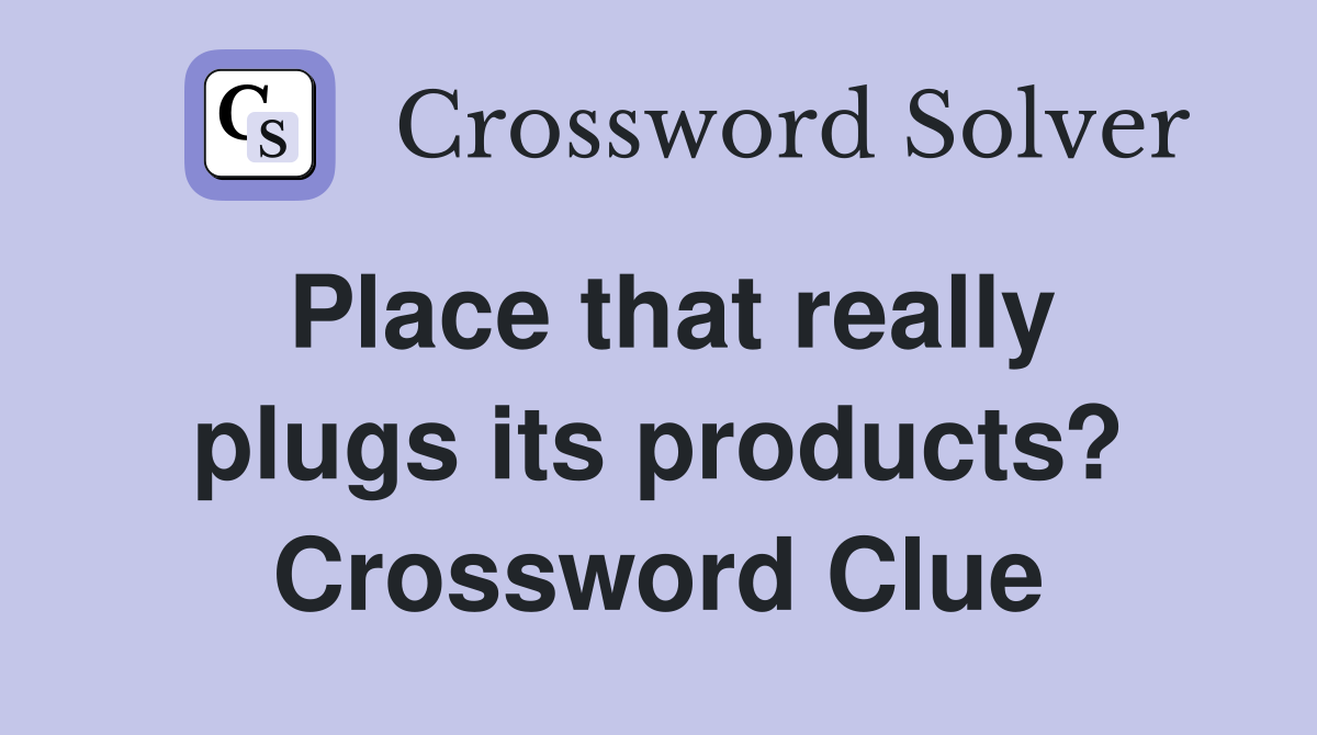Place that really plugs its products? Crossword Clue