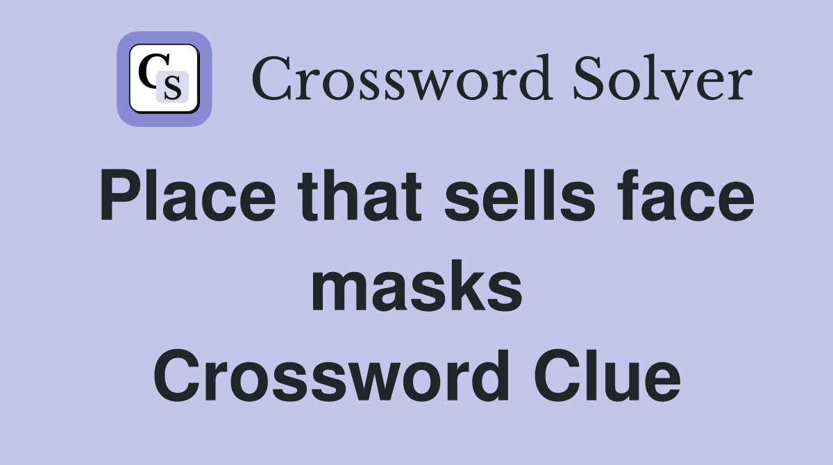 Place that sells face masks Crossword Clue