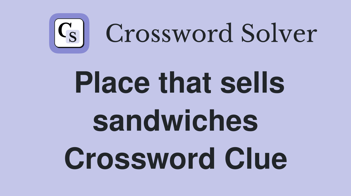 Place that sells sandwiches Crossword Clue