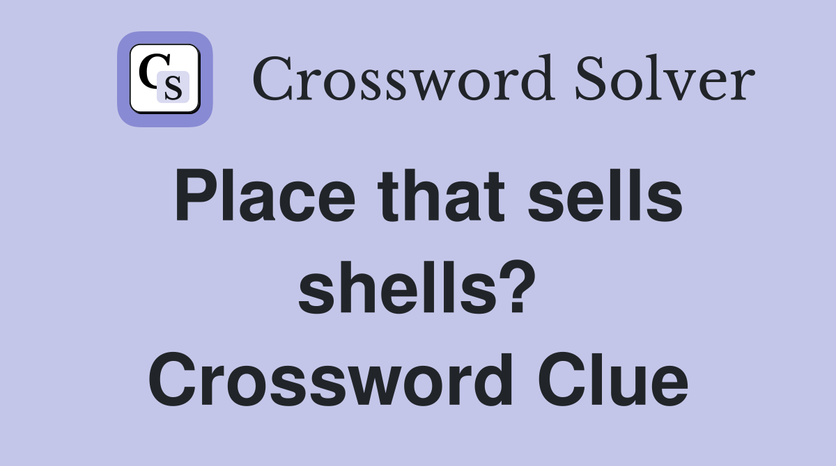 Place that sells shells? Crossword Clue