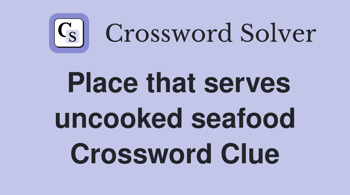 Place that serves uncooked seafood Crossword Clue