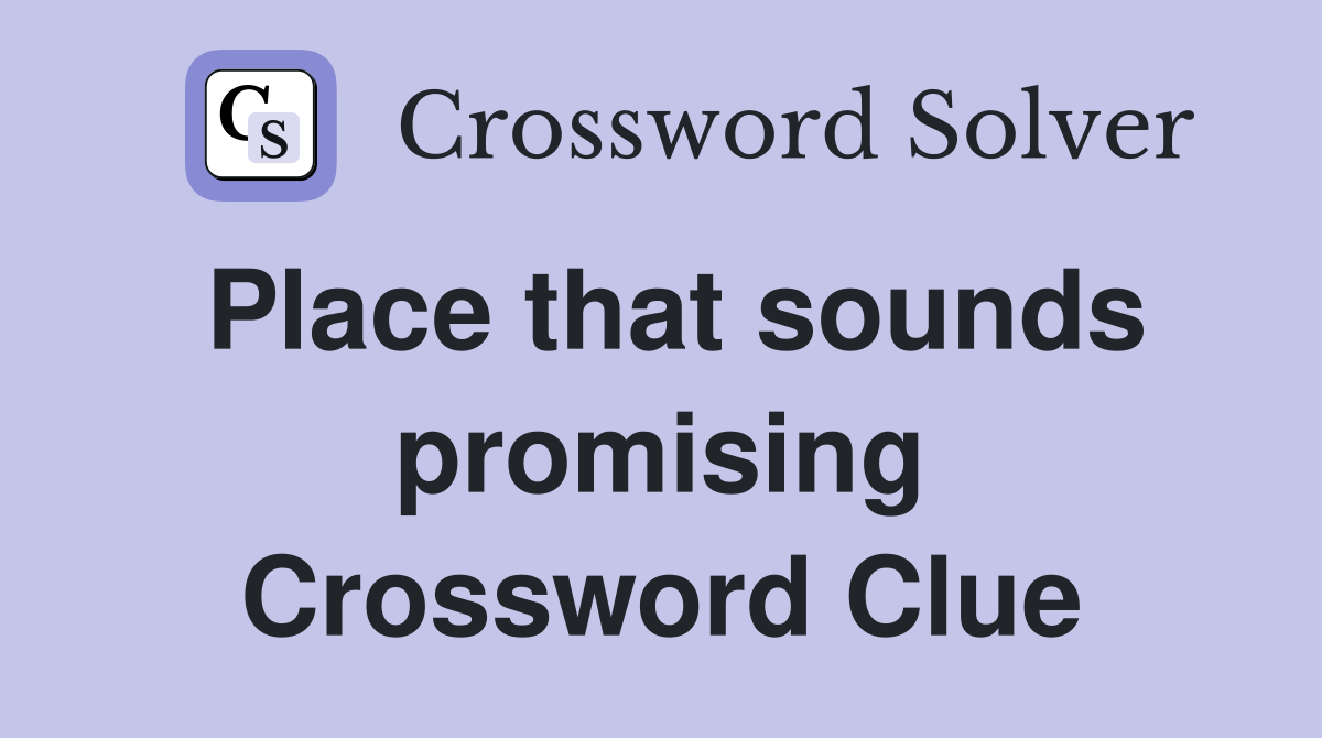 Place that sounds promising Crossword Clue