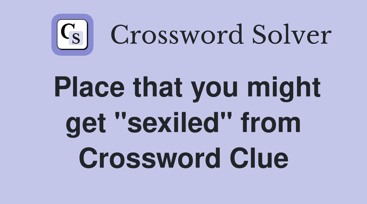 Place that you might get "sexiled" from Crossword Clue