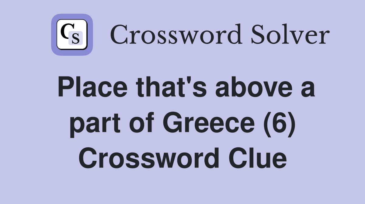 Place that's above a part of Greece (6) Crossword Clue