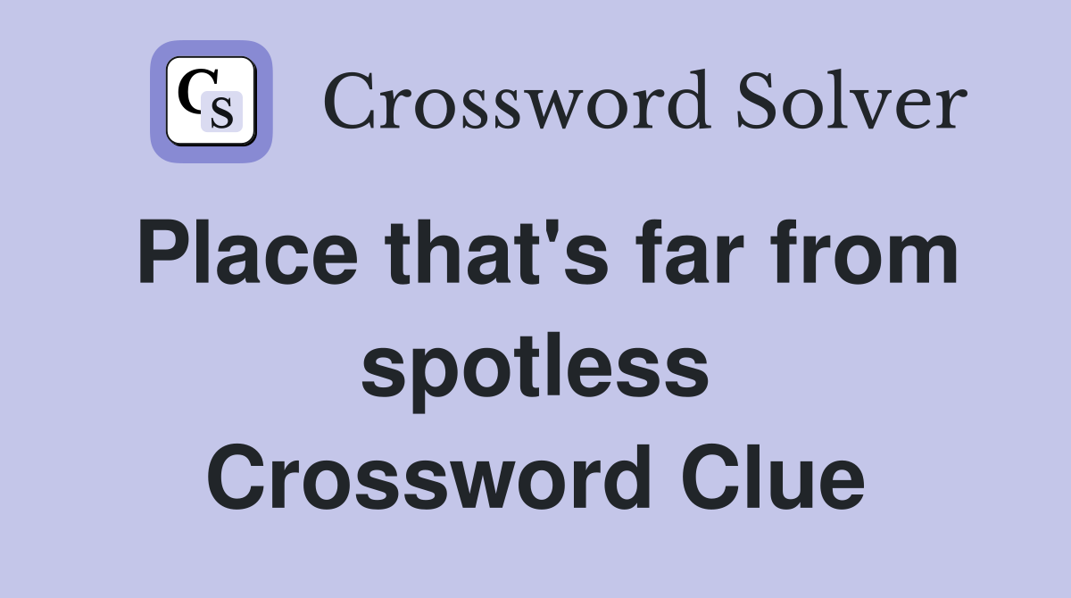 Place that's far from spotless Crossword Clue