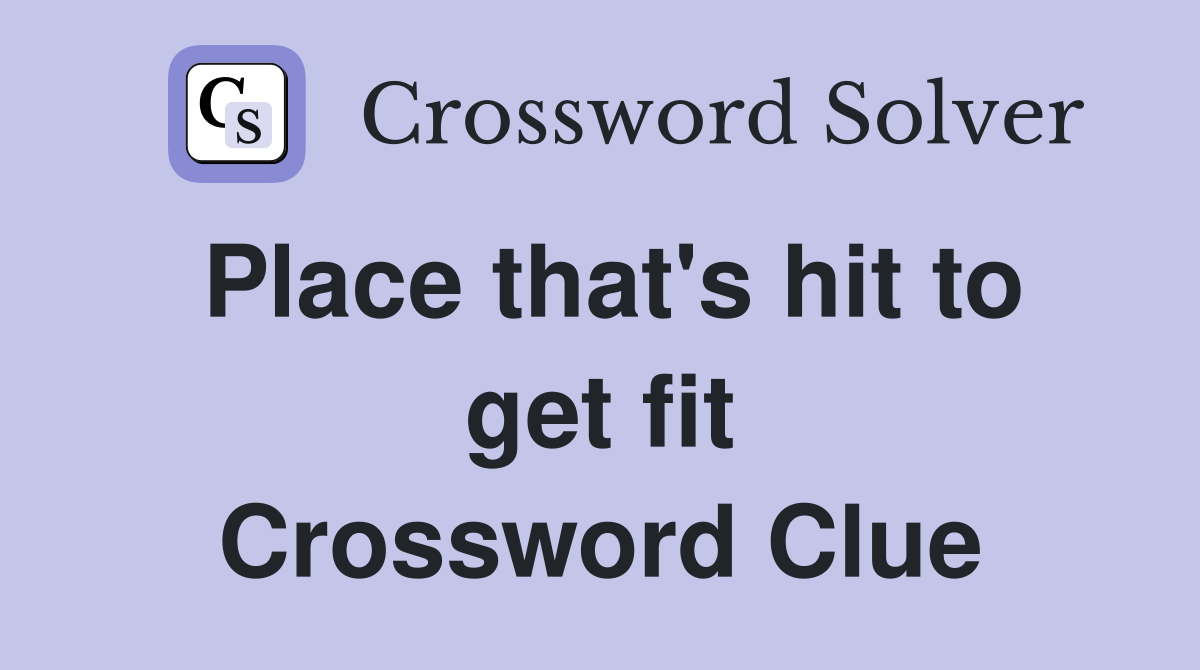 Place that's hit to get fit Crossword Clue