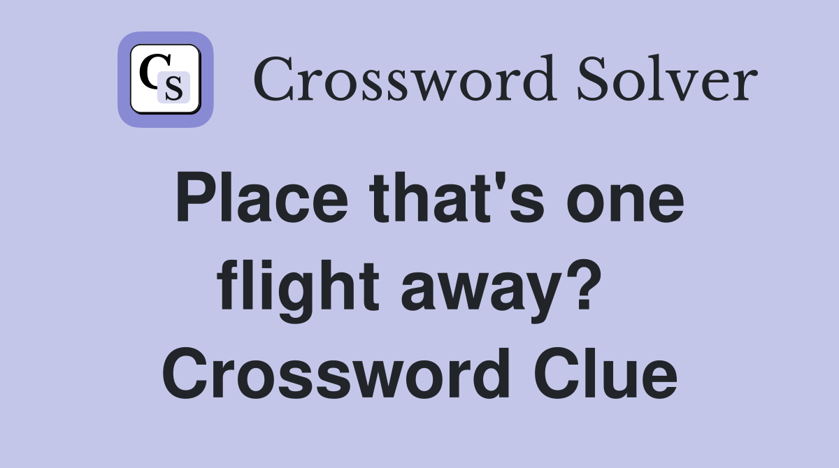 Place that's one flight away?  Crossword Clue