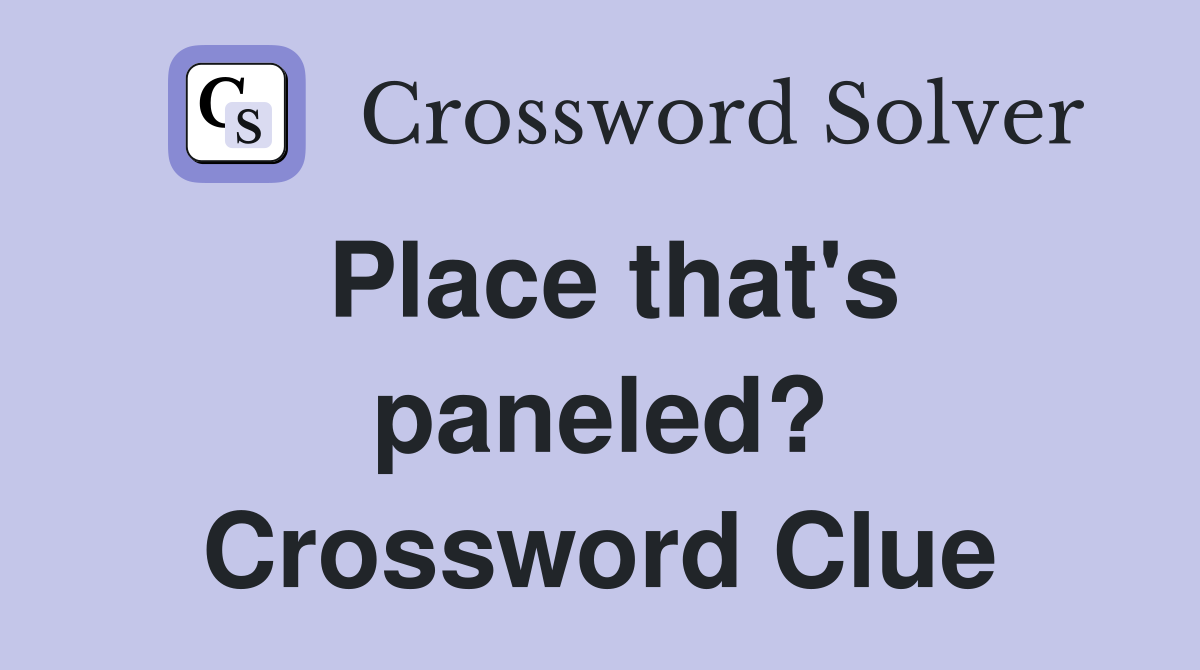 Place that's paneled? Crossword Clue