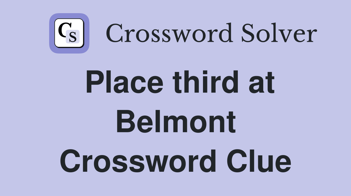 Place third at Belmont Crossword Clue