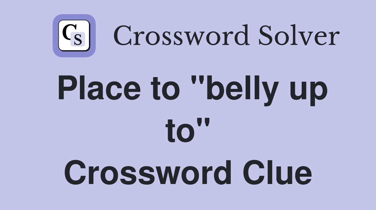 Place to "belly up to" Crossword Clue