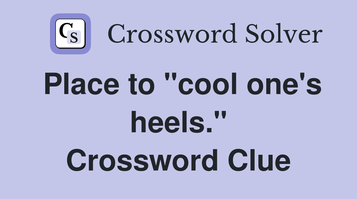 Place to "cool one's heels." Crossword Clue