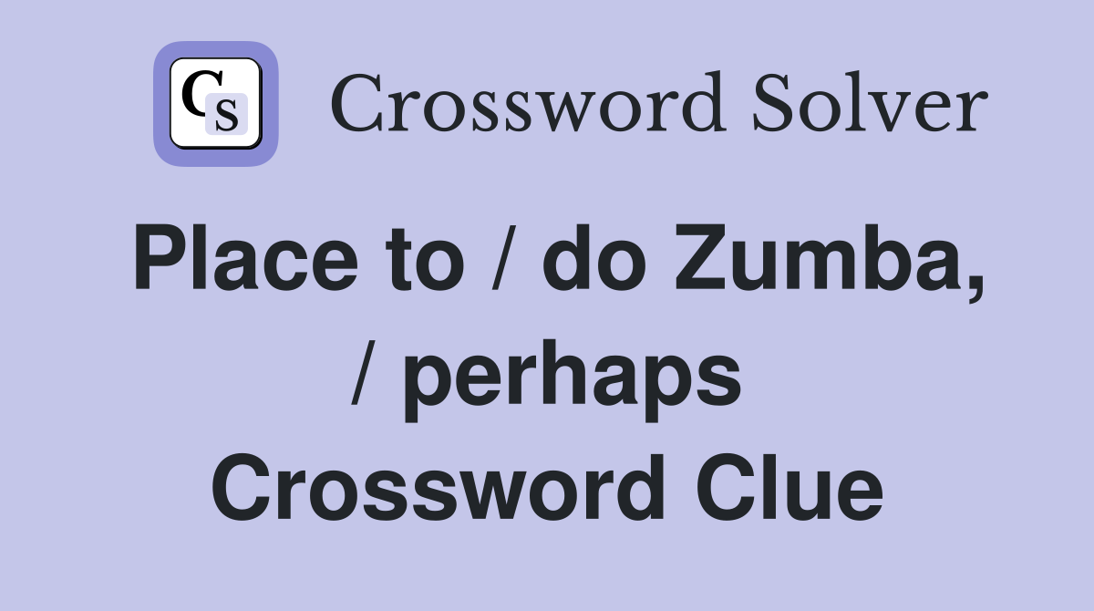 Place to / do Zumba, / perhaps Crossword Clue