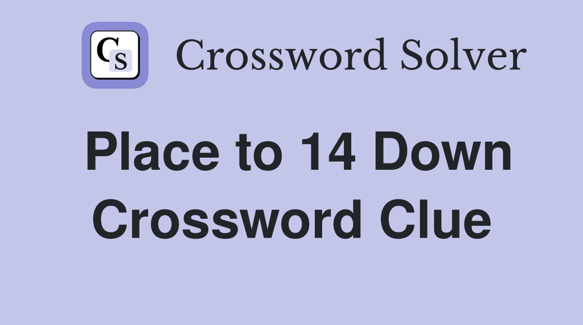 Place to 14 Down Crossword Clue