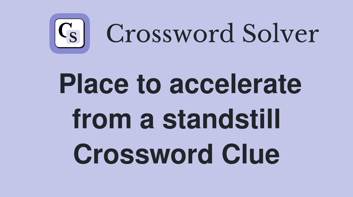 Place to accelerate from a standstill Crossword Clue