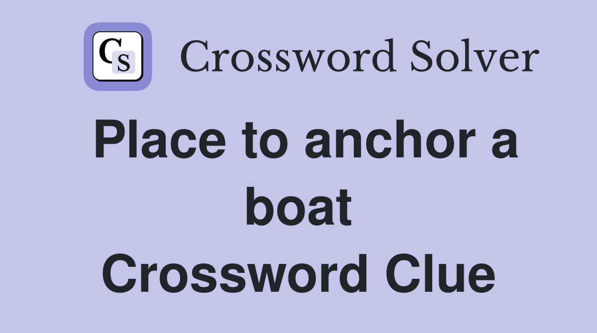 Place to anchor a boat Crossword Clue