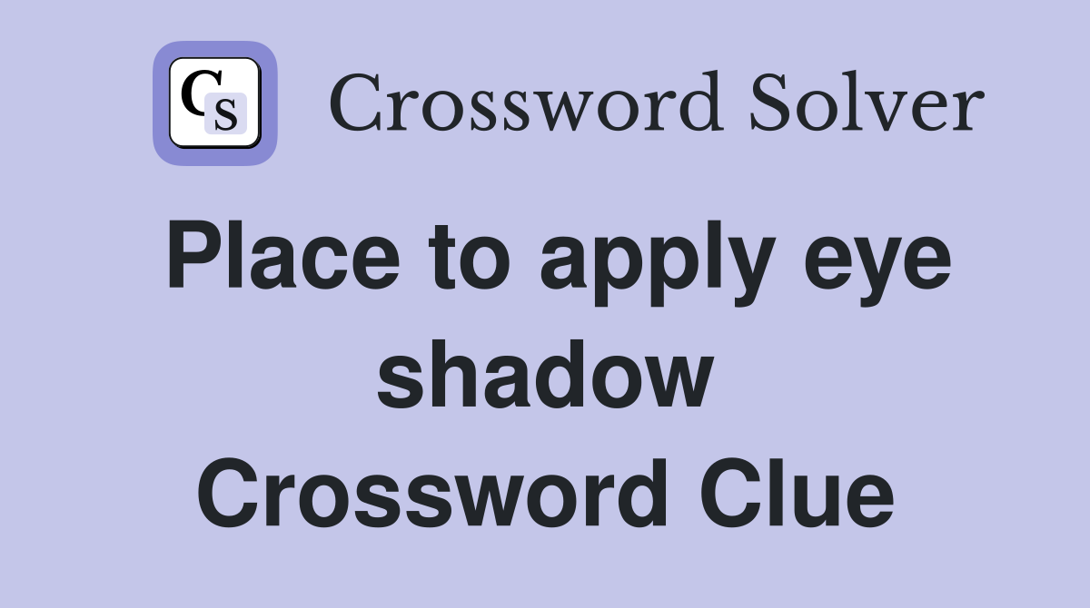 Place to apply eye shadow Crossword Clue