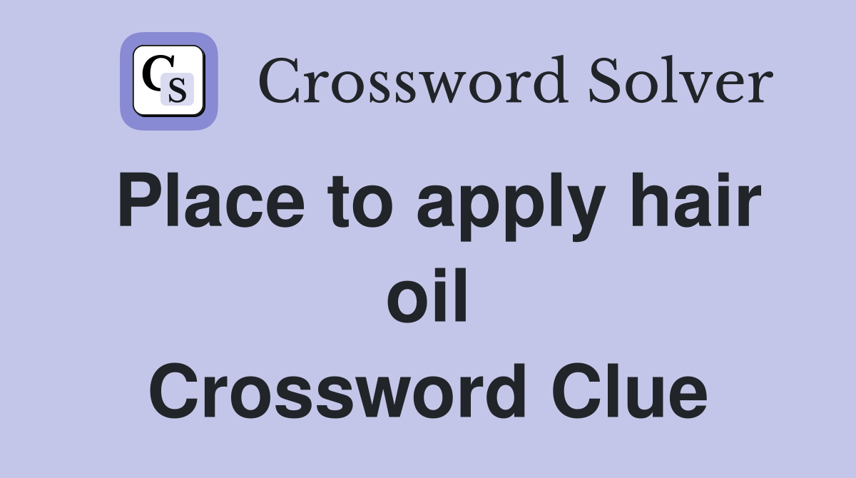 Place to apply hair oil Crossword Clue