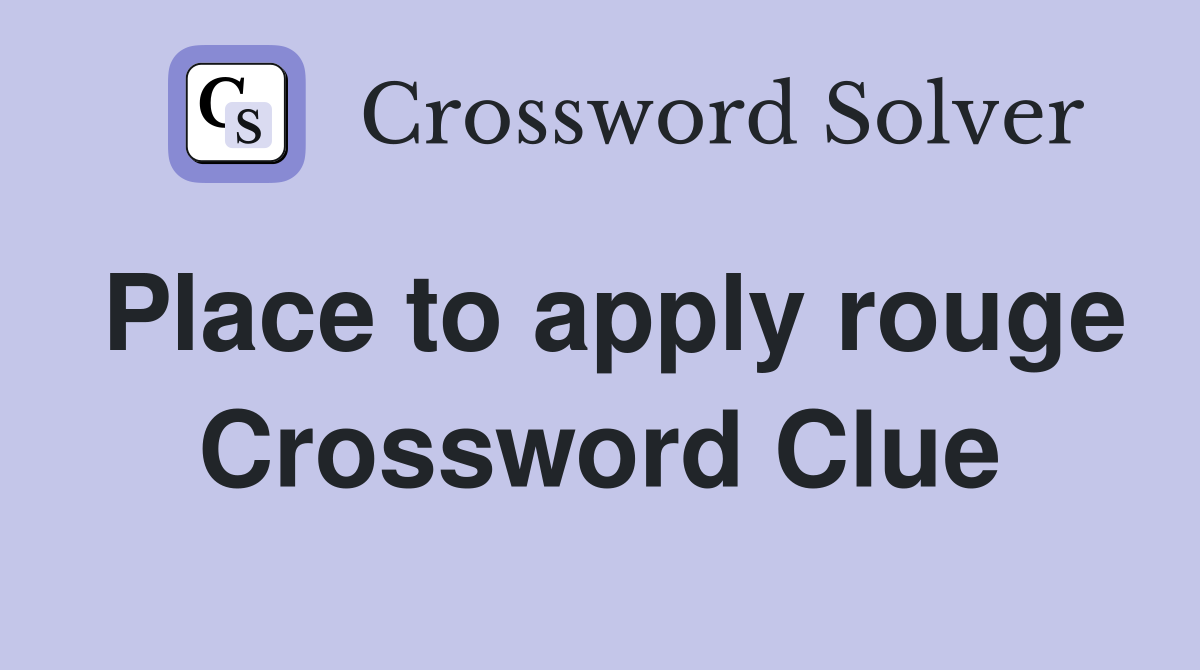 Place to apply rouge Crossword Clue