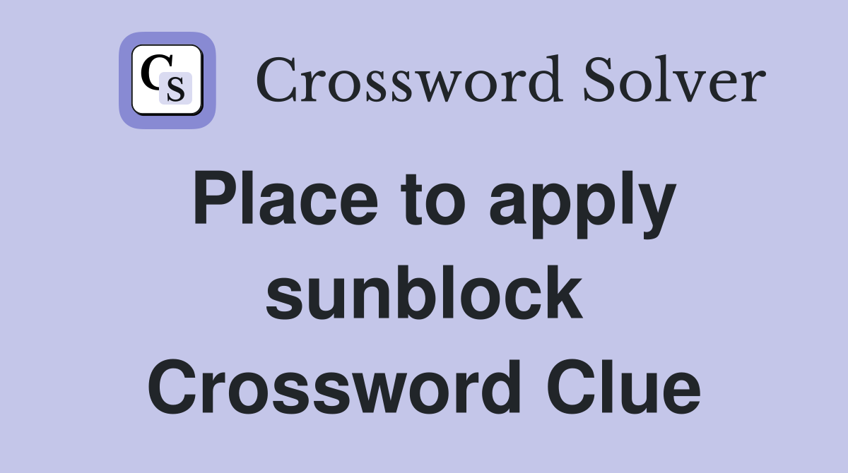 Place to apply sunblock Crossword Clue