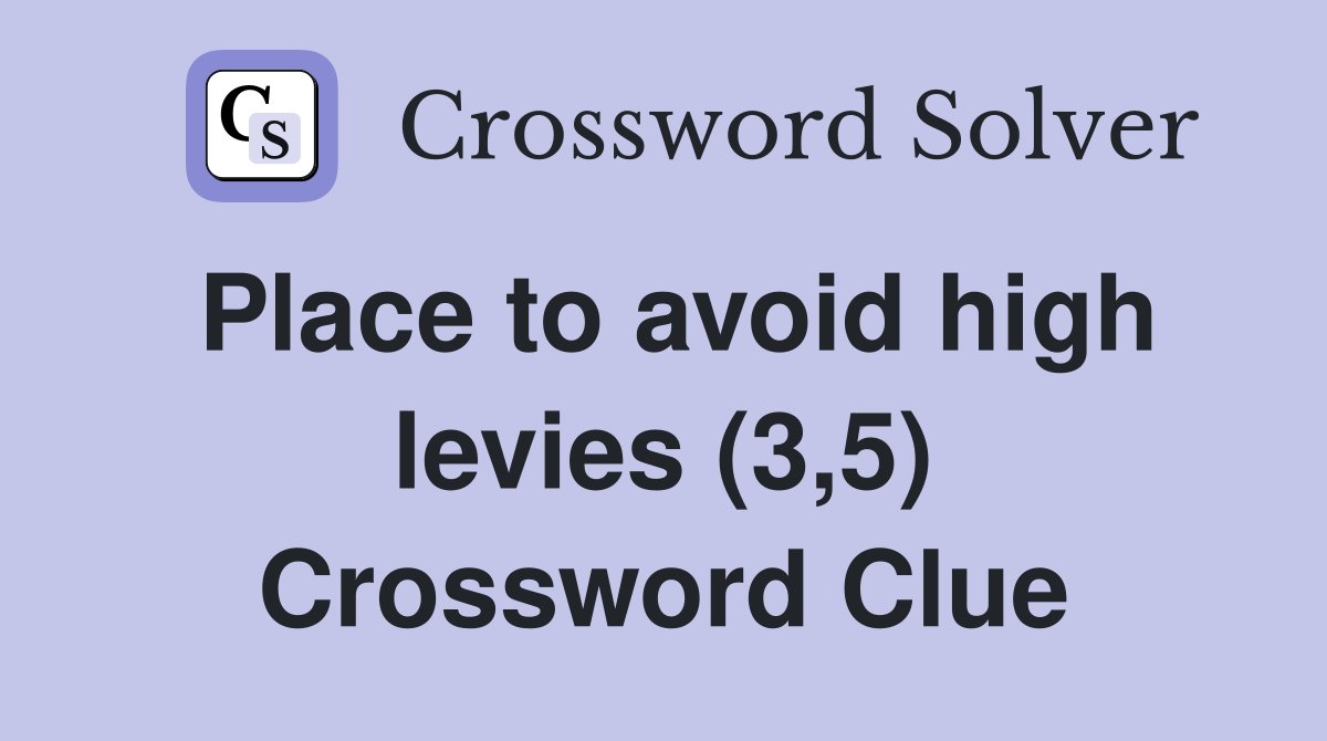 Place to avoid high levies (3,5) Crossword Clue