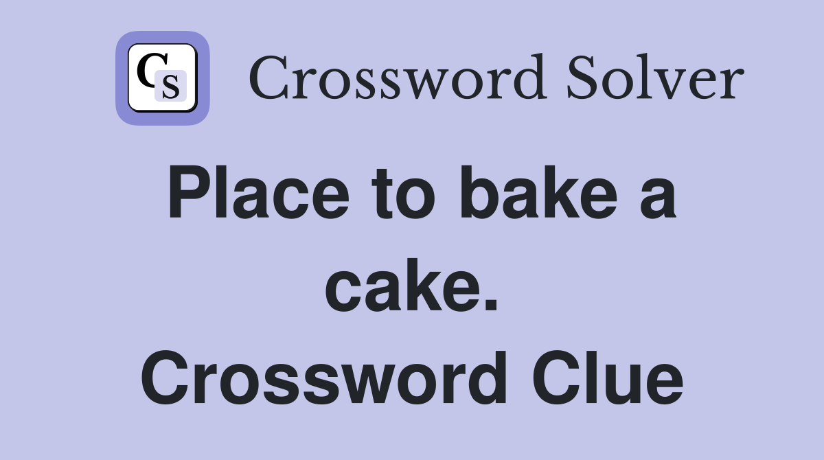 Place to bake a cake. Crossword Clue