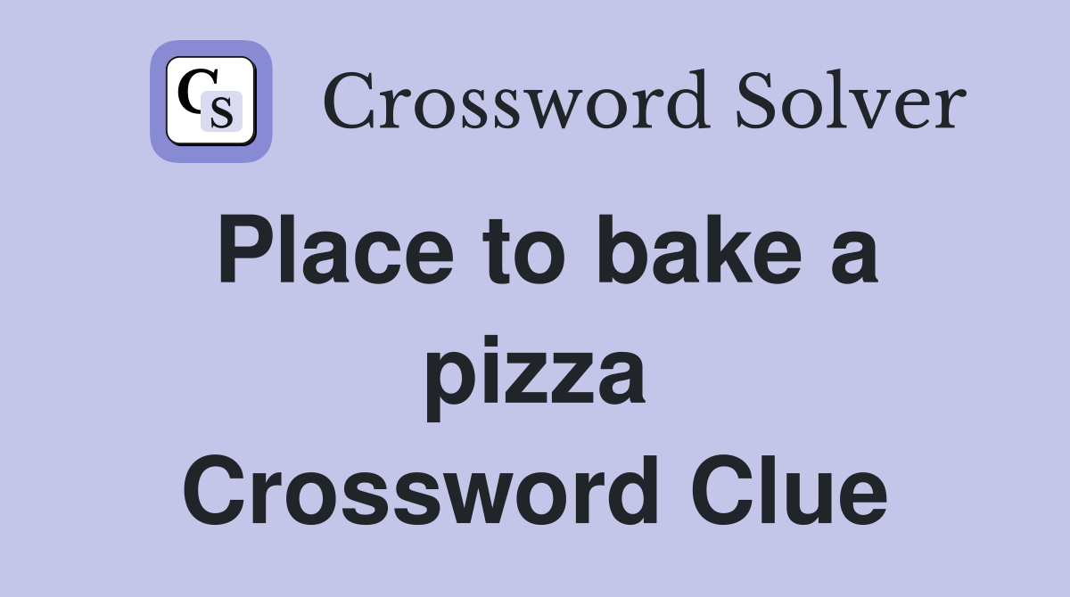 Place to bake a pizza Crossword Clue