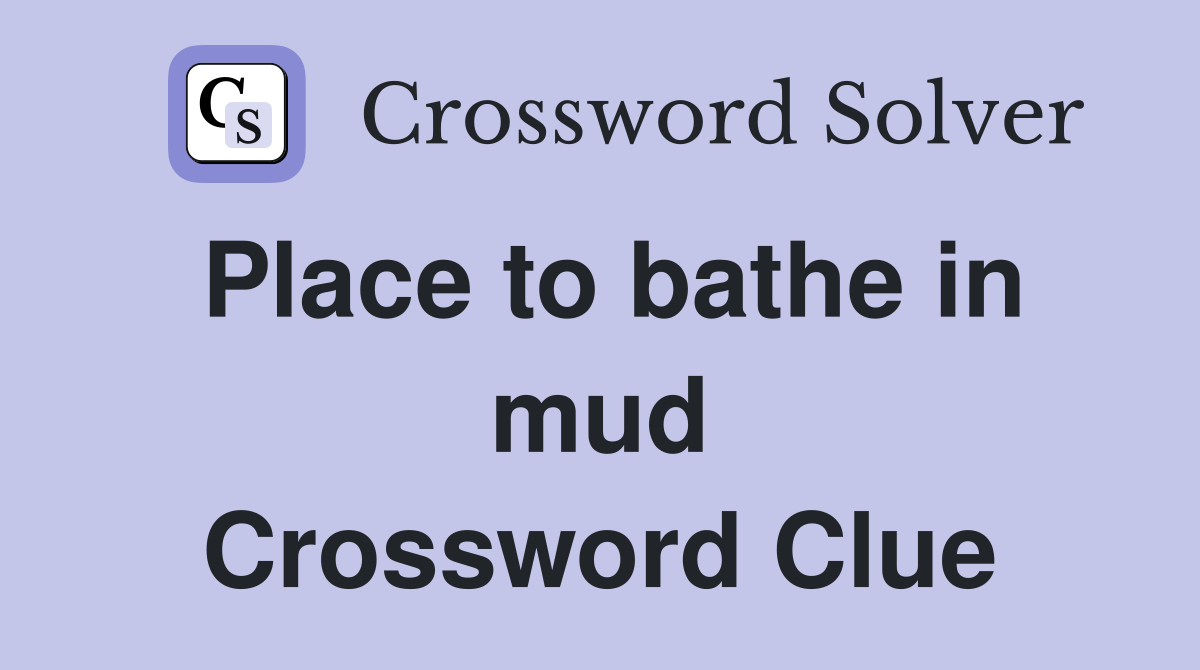 Place to bathe in mud Crossword Clue