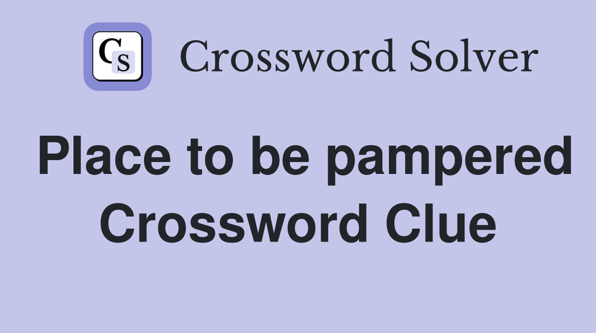 Place to be pampered Crossword Clue