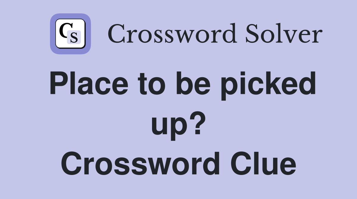 Place to be picked up? Crossword Clue