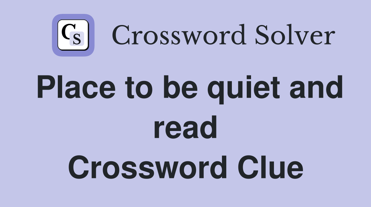 Place to be quiet and read Crossword Clue
