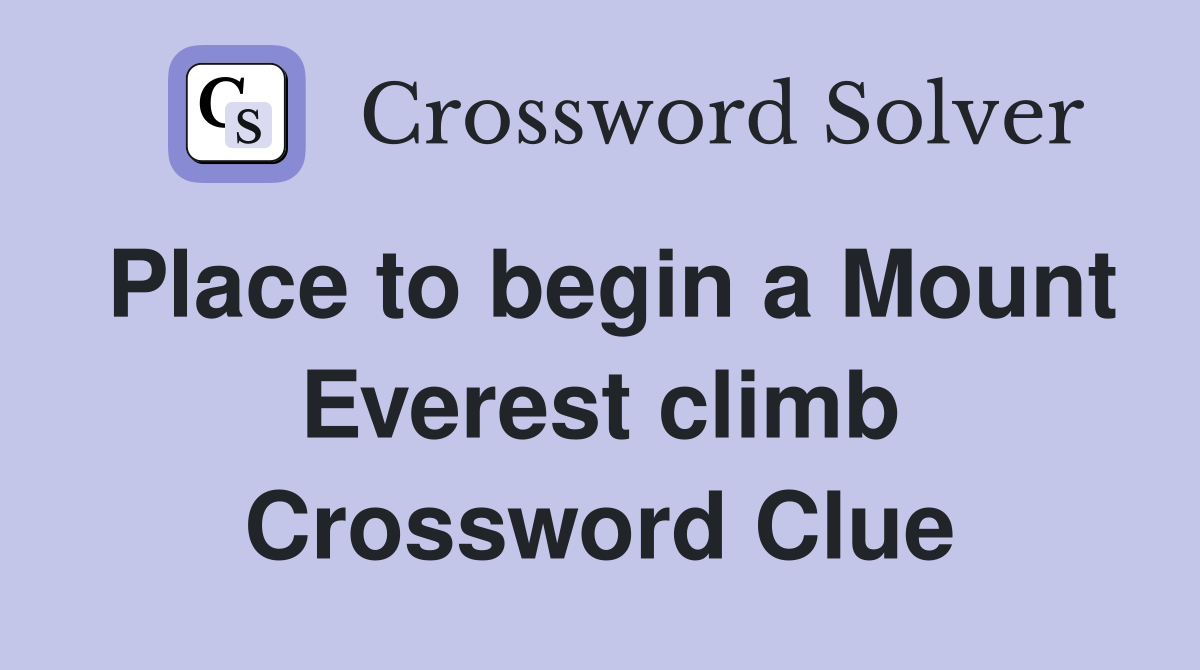 Place to begin a Mount Everest climb Crossword Clue