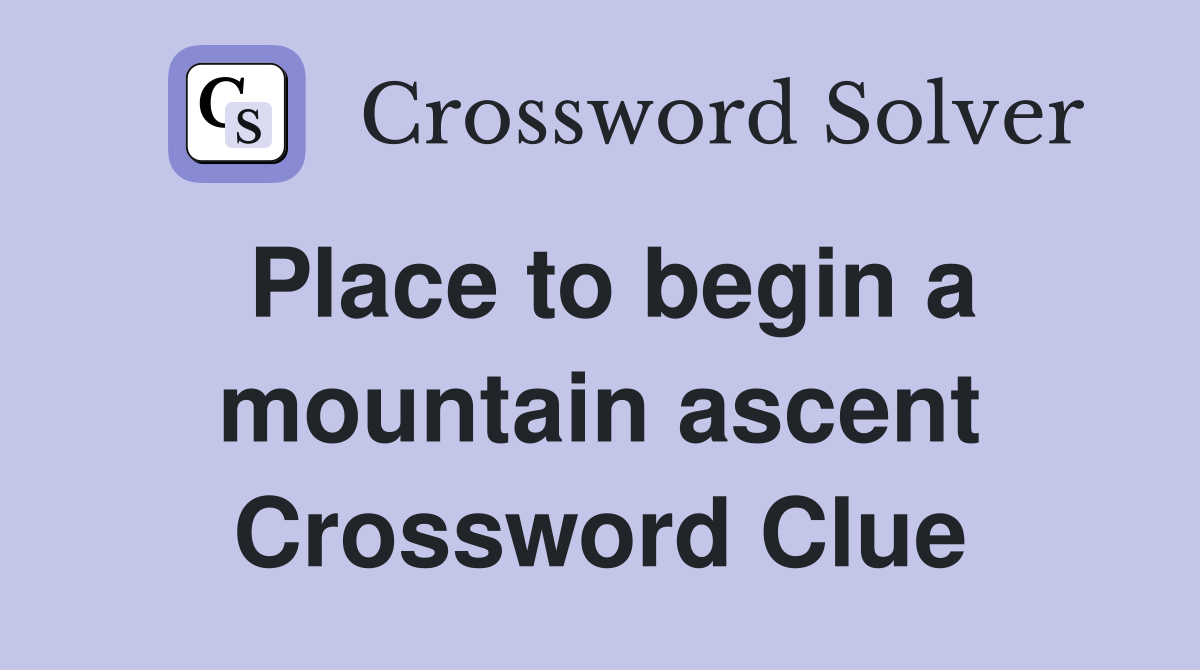 Place to begin a mountain ascent Crossword Clue