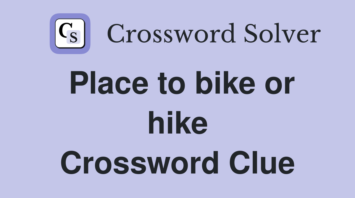 Place to bike or hike Crossword Clue