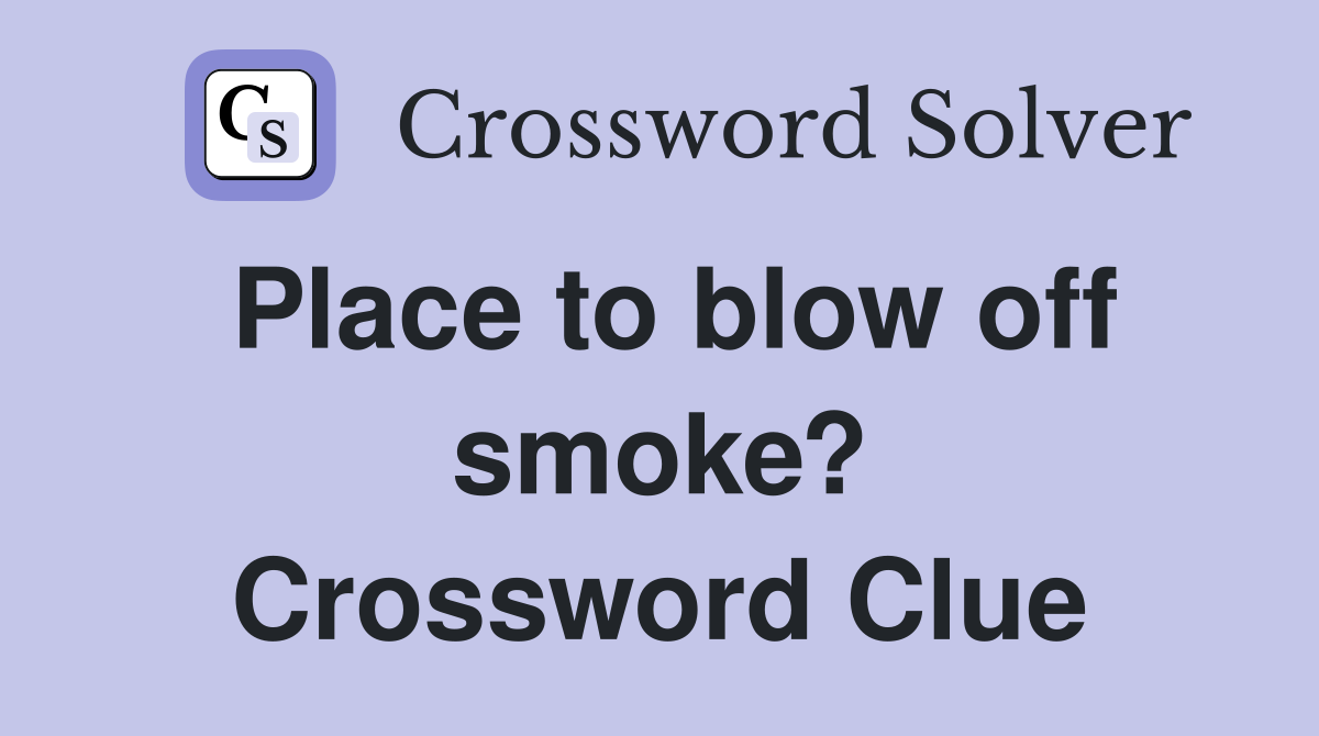 Place to blow off smoke? Crossword Clue