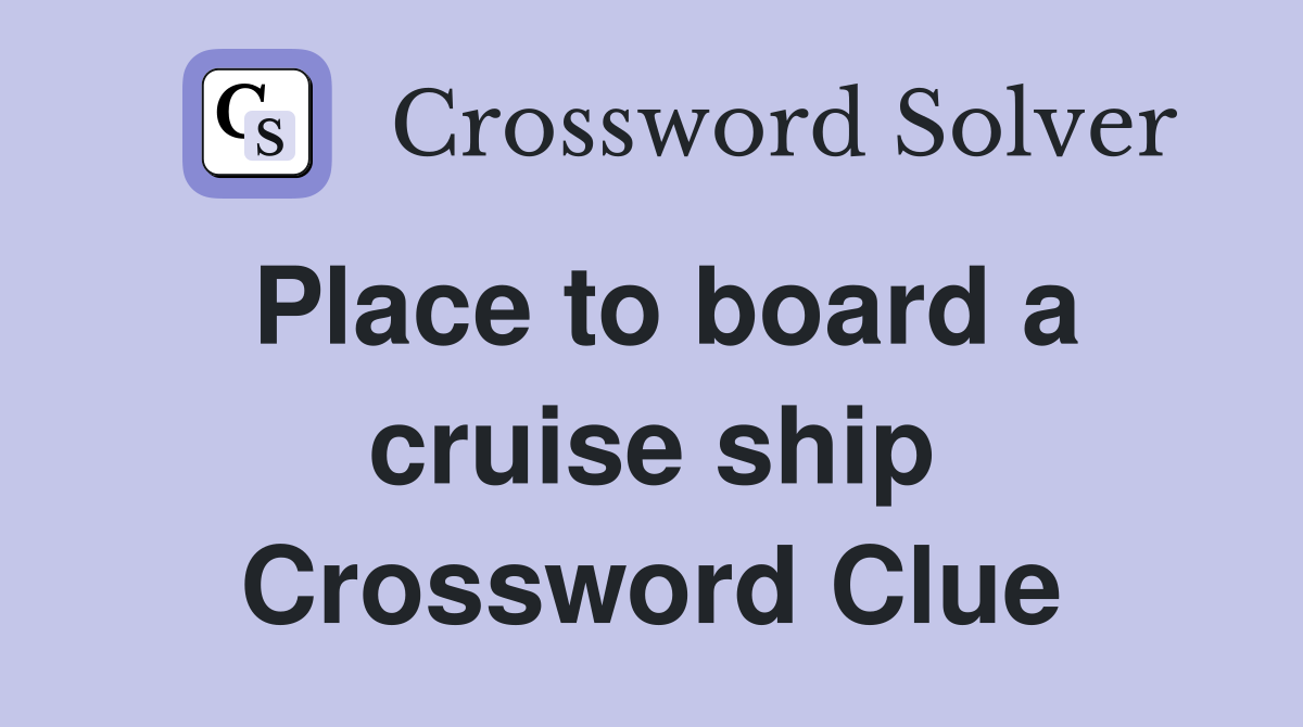 Place to board a cruise ship Crossword Clue