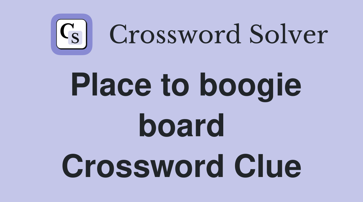 Place to boogie board Crossword Clue