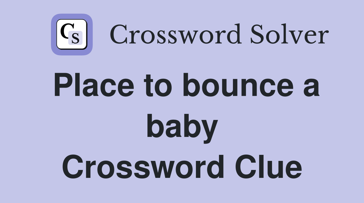 Place to bounce a baby Crossword Clue
