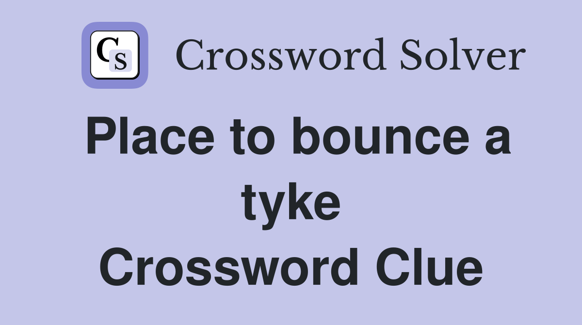 Place to bounce a tyke Crossword Clue