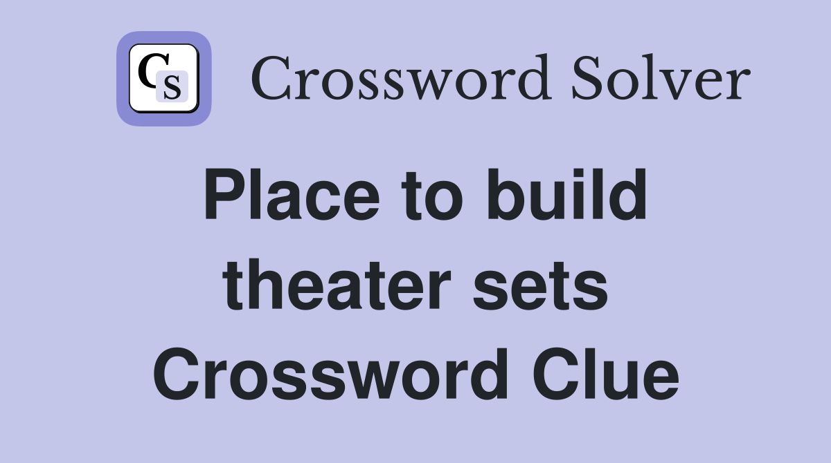 Place to build theater sets Crossword Clue